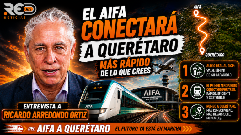 Infraestructura y conectividad: Las 5 claves del impacto del AIFA y el nuevo sistema ferroviario para Querétaro