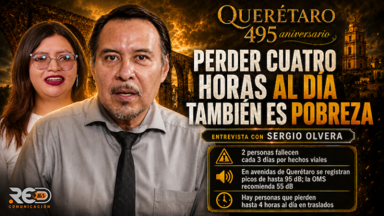 Querétaro enfrenta un deterioro en su calidad de vida y movilidad rumbo a sus 500 años